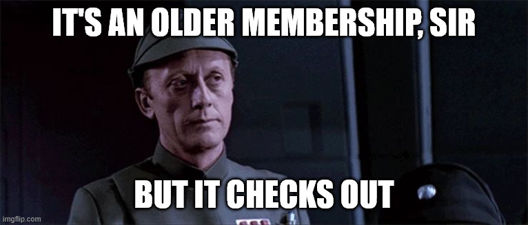 It's an older meme | It's an older membership, sir; but it checks out | image tagged in it's an older meme | made w/ Imgflip meme maker
