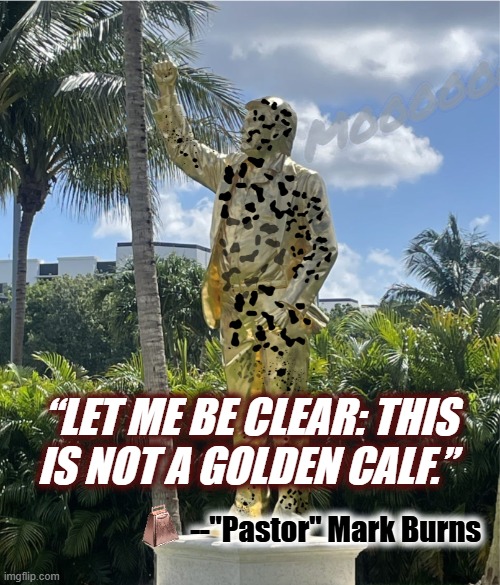 President DJ "Holstein" Trump | Moooooo; “Let me be clear: this is not a golden calf.”; --"Pastor" Mark Burns | image tagged in politics,liberal,golden calf,donald trump,idolatry,release the epstein files | made w/ Imgflip meme maker