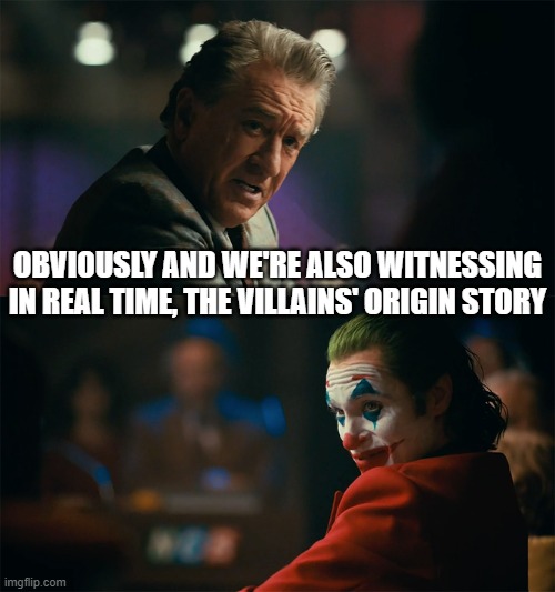 obviously and we're also witnessing in real time, the villains' origin story | image tagged in i'm tired of pretending it's not | made w/ Imgflip meme maker