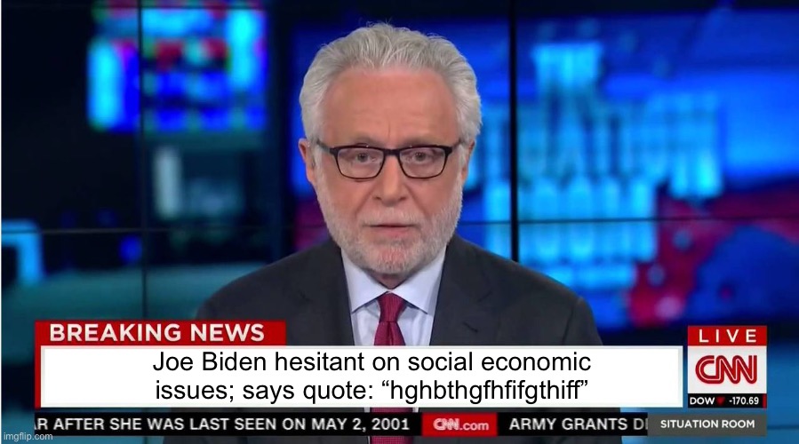I wish i could be funny | Joe Biden hesitant on social economic issues; says quote: “hghbthgfhfifgthiff” | image tagged in cnn wolf of fake news fanfiction | made w/ Imgflip meme maker