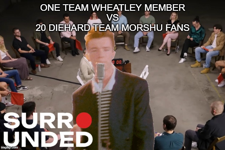 Average Episode of Surrounded (Wheatley Edition) | one team wheatley member
vs
20 diehard team morshu fans | made w/ Imgflip meme maker