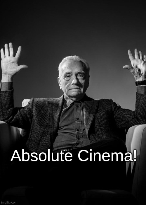 Absolute Cinema Blank | Absolute Cinema! | image tagged in absolute cinema blank | made w/ Imgflip meme maker