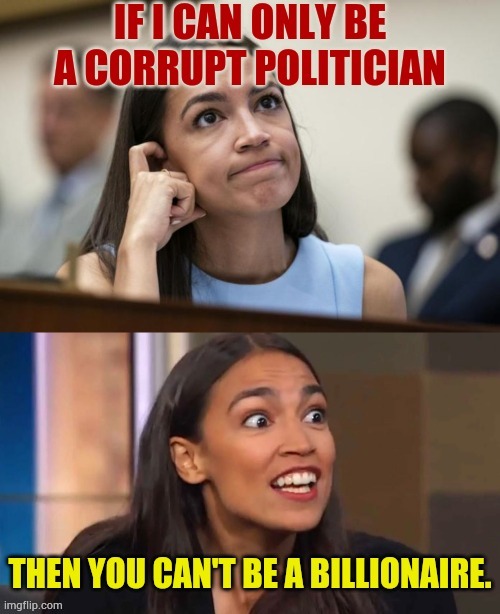 AOC | image tagged in memes,aoc,corrupt,politician,you cant,make money | made w/ Imgflip meme maker