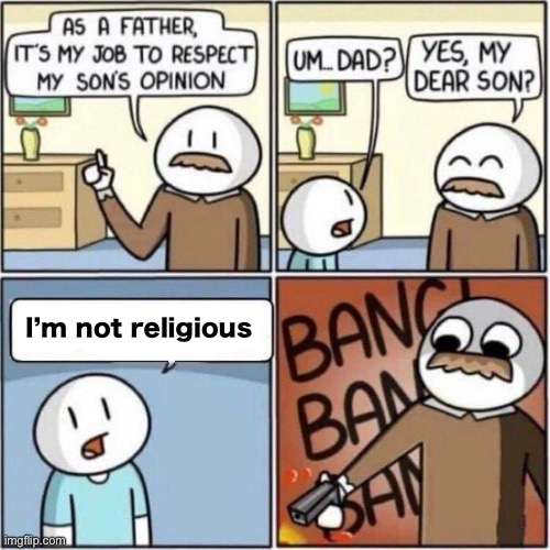 Bad Opinion | I’m not religious | image tagged in bad opinion | made w/ Imgflip meme maker