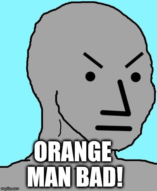 Orange man bad | image tagged in orange man bad | made w/ Imgflip meme maker