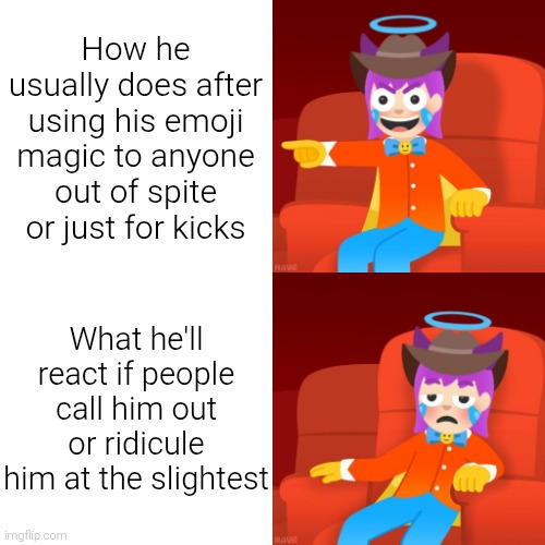 This is what the use of this meme template should've been. | How he usually does after using his emoji magic to anyone out of spite or just for kicks; What he'll react if people call him out or ridicule him at the slightest | image tagged in emojini laughing then bored,emojini,the great emojini,emoji,meme,memes | made w/ Imgflip meme maker