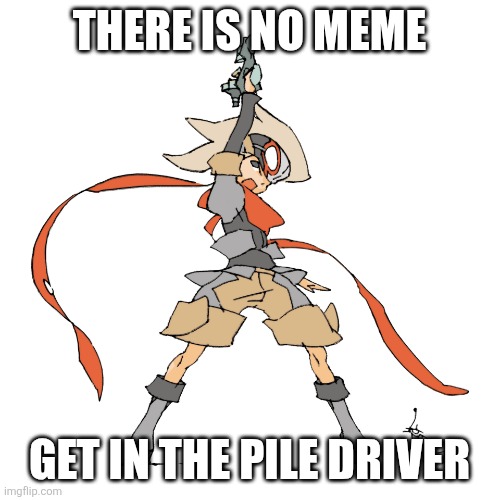 First Boktai meme on imgflip? | THERE IS NO MEME; GET IN THE PILE DRIVER | image tagged in django01 webp,boktai,funny,gaming,video games | made w/ Imgflip meme maker