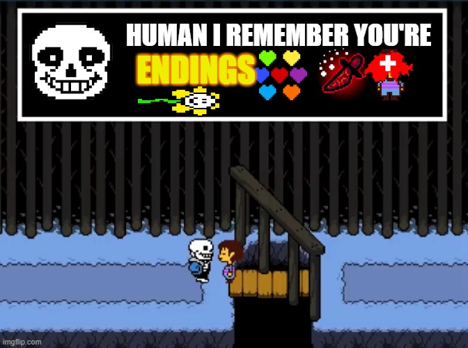endings | endings; human i remember you're | image tagged in i remember you re genocides | made w/ Imgflip meme maker