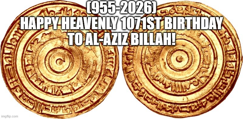 al-Aziz Billah's Heavenly 1071st Birthday! | (955-2026)
Happy Heavenly 1071st Birthday
To al-Aziz Billah! | image tagged in first world problems,weird,facebook | made w/ Imgflip meme maker