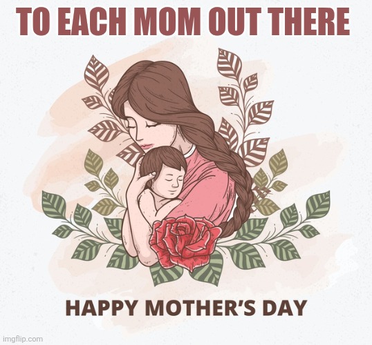 Happy Mother’s Day cartoon | To each Mom out there | image tagged in happy mother s day cartoon | made w/ Imgflip meme maker