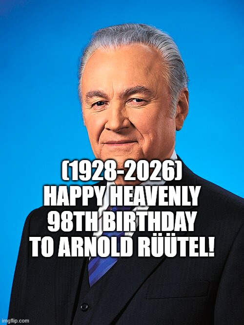 Arnold Rüütel's Heavenly 98th Birthday! | (1928-2026)
Happy Heavenly 98th Birthday
To Arnold Rüütel! | image tagged in finding neverland,and everybody loses their minds,emergency meeting among us | made w/ Imgflip meme maker