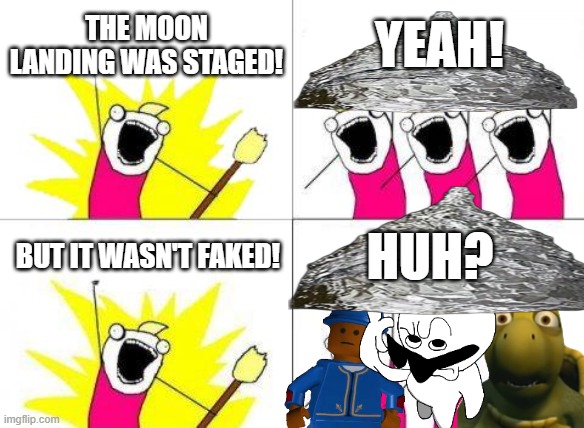 staged means planned ∑= | the moon landing was staged! yeah! but it wasn't faked! huh? | image tagged in memes,what do we want | made w/ Imgflip meme maker