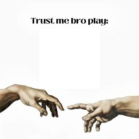 Trust me bro play: Blank Meme Template