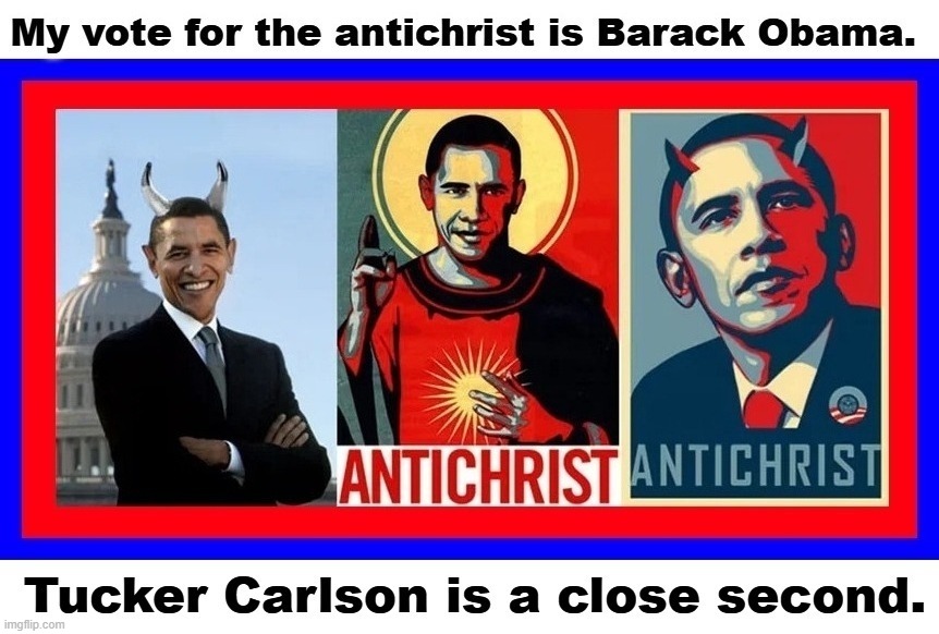 My vote for the antichrist is Barack Obama. | image tagged in antichrist,i hate the antichrist,barack obama,bubba and barack,resident evil,upvote if you agree | made w/ Imgflip meme maker