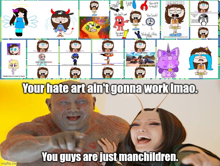 The ChiareyChan Hatebase in a Nutshell (AKA Ruining Fill-in Memes: MCU Edition) | Your hate art ain't gonna work lmao. You guys are just manchildren. | image tagged in drax and mantis laughing at what,deviantart,chiareychan,manchildren,marvel comics,mcu | made w/ Imgflip meme maker