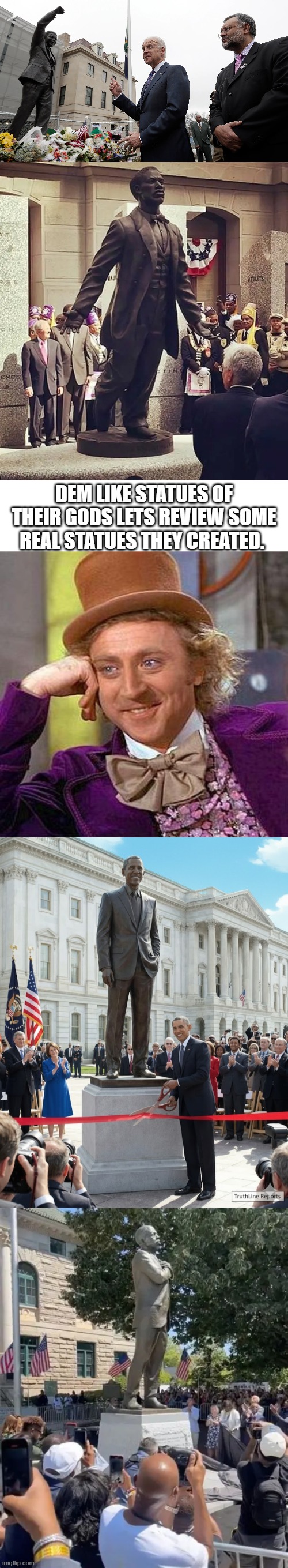 DEM like Statues of their Gods lets review some real statues they created. | image tagged in memes,creepy condescending wonka | made w/ Imgflip meme maker