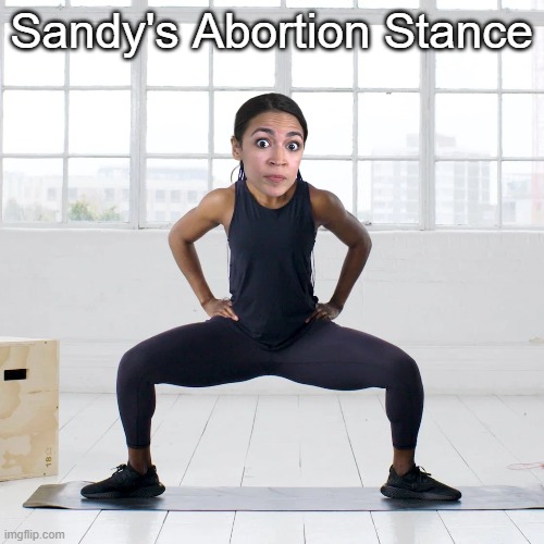 Sandy's Abortion Stance | made w/ Imgflip meme maker