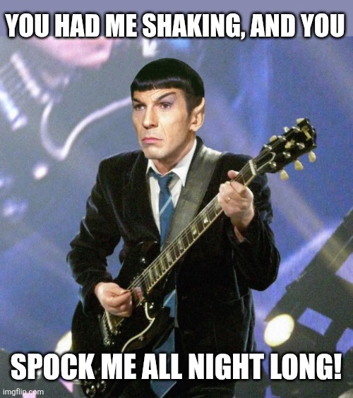 We will, we will Spock you! | You had me shaking, and you; Spock me all night long! | image tagged in spock,angus young,acdc,star trek,sci fi,rock music | made w/ Imgflip meme maker