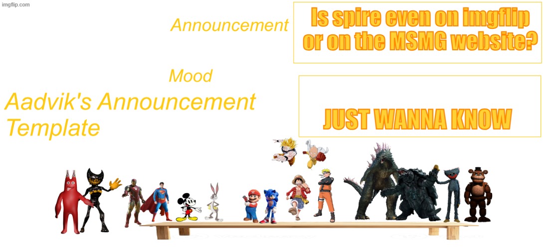 The cooler Aadvik's announcement template | Is spire even on imgflip or on the MSMG website? just wanna know | image tagged in the cooler aadvik's announcement template | made w/ Imgflip meme maker