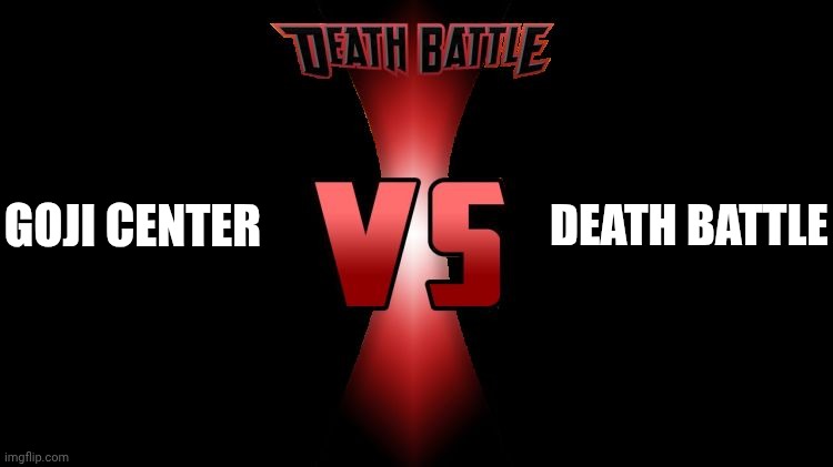 Death Battle | Death battle; Goji center | image tagged in death battle | made w/ Imgflip meme maker