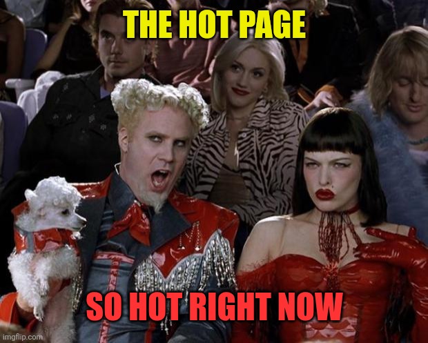 Mugatu So Hot Right Now Meme | The hot page So hot right now | image tagged in memes,mugatu so hot right now | made w/ Imgflip meme maker