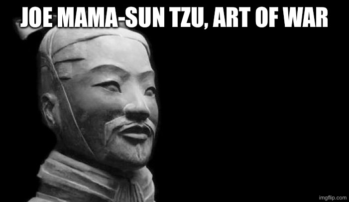 Sun Tzu | Joe mama-sun tzu, art of war | image tagged in sun tzu | made w/ Imgflip meme maker