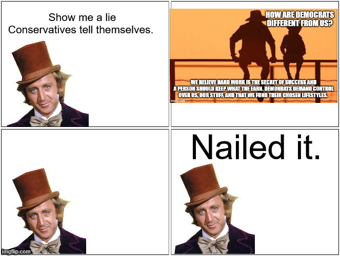 Show me a lie Conservatives tell themselves. | image tagged in nailed it wonka | made w/ Imgflip meme maker