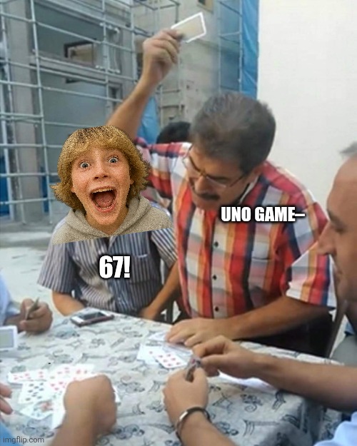 Man Slap Card on Table | Uno game–; 67! | image tagged in memes,uno,brainrot | made w/ Imgflip meme maker