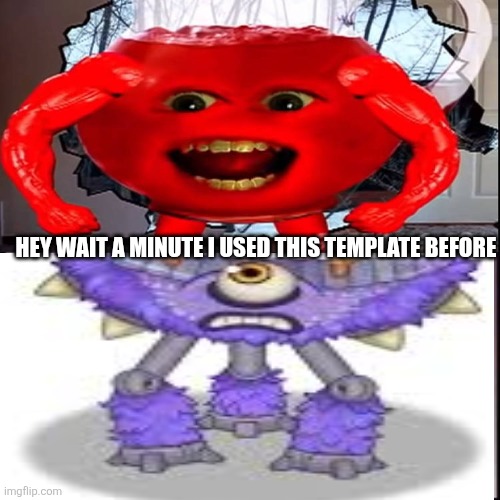 Ruin This Fill In Meme!!!!!!!!!!!!!!!!!!!!!!!!!!!!!!!!!!!!!! #70 | Hey wait a minute I used this template before | image tagged in ruin this fill in meme 70 | made w/ Imgflip meme maker