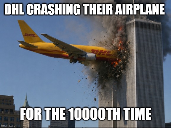DHL crashing their airplane For the 10000th time | made w/ Imgflip meme maker