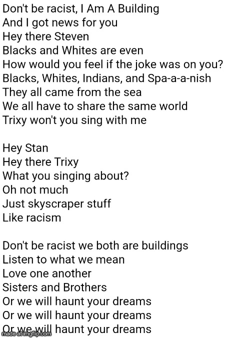 Don't Be Racist I Am A Building Lyrics | image tagged in don't be racist i am a building lyrics | made w/ Imgflip meme maker