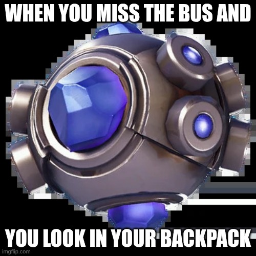 When you miss the bus | When you miss the bus and; you look in your backpack | image tagged in gamers,gaming,fortnite | made w/ Imgflip meme maker