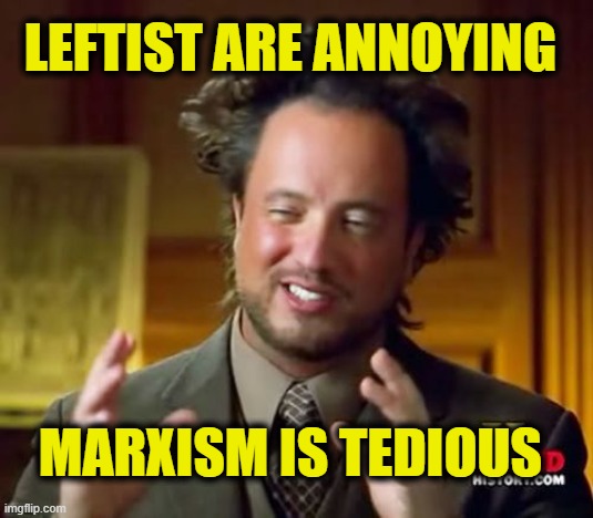 Preachy and boring | Leftist are annoying; Marxism is tedious | image tagged in leftists | made w/ Imgflip meme maker