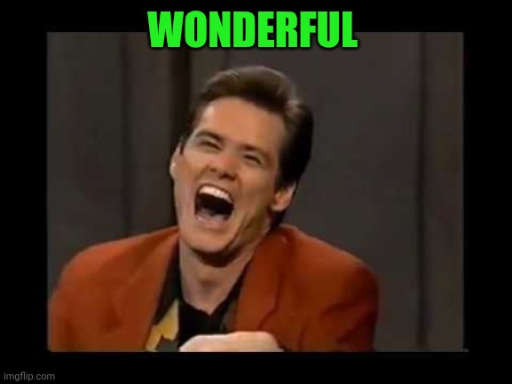 Rich people laugh | Wonderful | image tagged in rich people laugh | made w/ Imgflip meme maker
