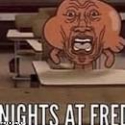 Darwin Raglan Caspian Ahab Poseidon Nicodemus Watterson III | image tagged in nights,at,fred | made w/ Imgflip meme maker