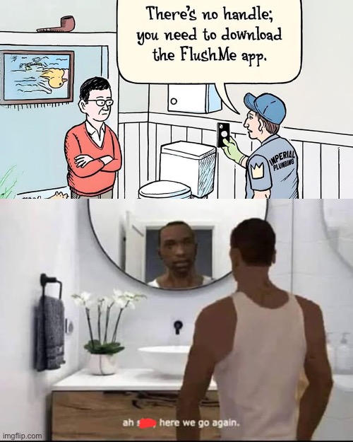 Those darn fancy tech gadgets | image tagged in memes,aw shit here we go again | made w/ Imgflip meme maker
