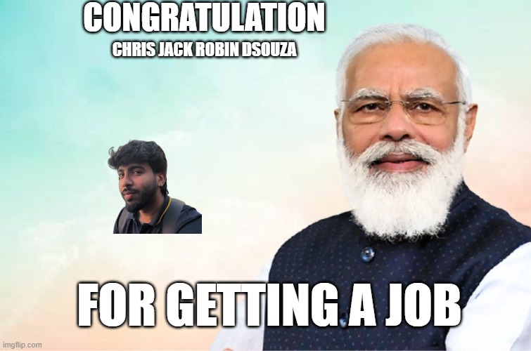modi congratulations meme | Congratulation; CHRIS JACK ROBIN DSOUZA; FOR GETTING A JOB | image tagged in modi congratulations meme,remix | made w/ Imgflip meme maker