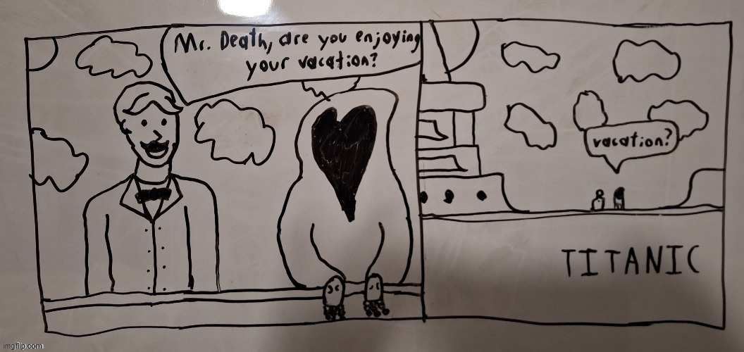 Drew this on my whiteboard | image tagged in titanic,vacation,death,lol so funny,memes,drawing | made w/ Imgflip meme maker
