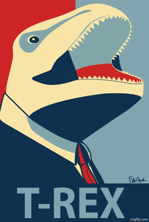 The perfect President for an extinct stream. Vote JustATRex! | image tagged in trex | made w/ Imgflip meme maker