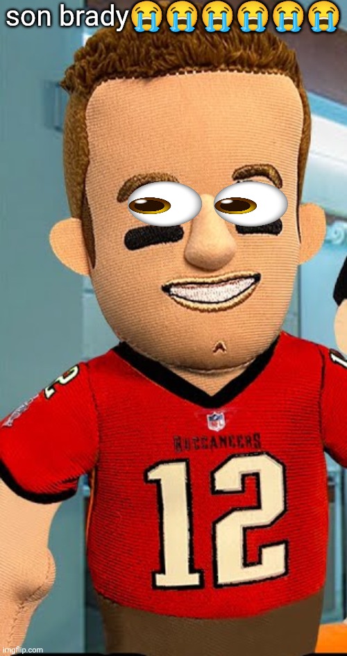 Son brady | son brady😭😭😭😭😭😭 | image tagged in tom brady | made w/ Imgflip meme maker