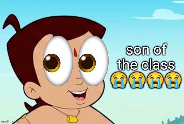 Son the class | son of the class 😭😭😭😭 | image tagged in son | made w/ Imgflip meme maker