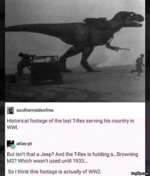 Totally reel history fotograff | image tagged in historical meme,trex | made w/ Imgflip meme maker