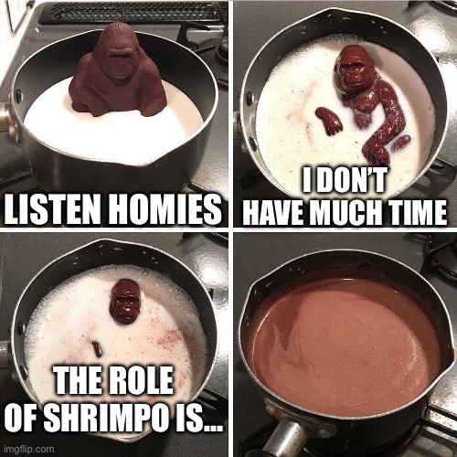 Shrimpo have 1 star of all his stats | Listen homies; I don’t have much time; The role of shrimpo is… | image tagged in chocolate gorilla,dandy's world,shrimp,roles,time,chocolate | made w/ Imgflip meme maker
