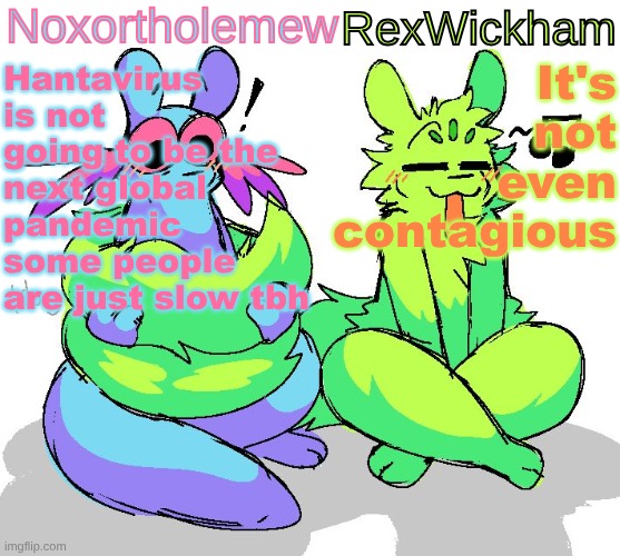 Notice my use of the word some | It's not even contagious; Hantavirus is not going to be the next global pandemic some people are just slow tbh | image tagged in nox slugcats announcement template | made w/ Imgflip meme maker