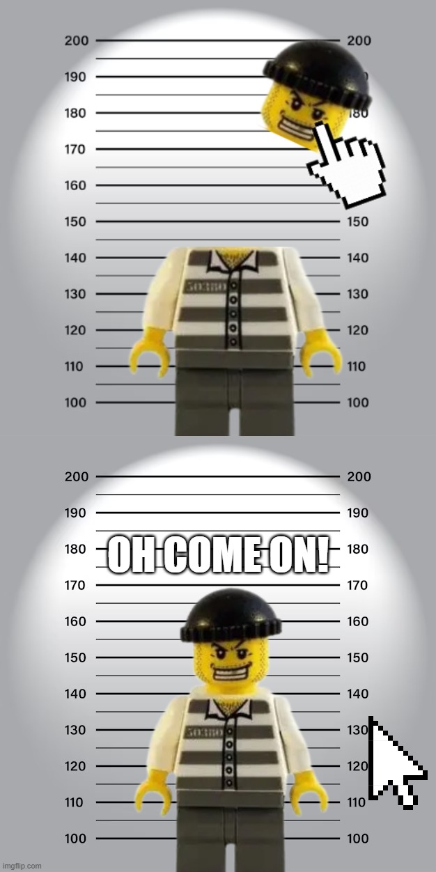 oh come on! | image tagged in mugshot | made w/ Imgflip meme maker
