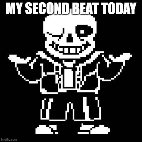 Sorry if this is considered spamming | My second beat today | image tagged in sans undertale | made w/ Imgflip meme maker