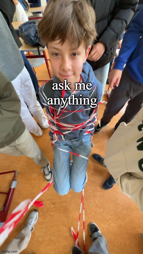 ask me anything | image tagged in f8004c85-9154-41bc-ad78-3c904ee01dde jpeg | made w/ Imgflip meme maker