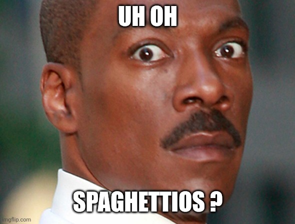 Uh oh Spaghettios ? | image tagged in eddie murphy uh oh | made w/ Imgflip meme maker