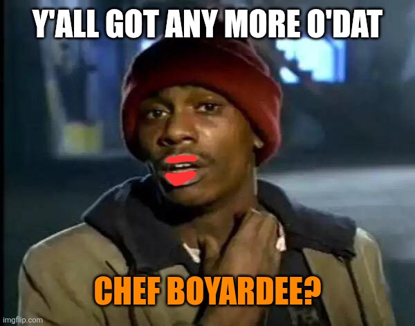 Y'all Got Any More Of That Meme | Y'all got any more o'dat Chef Boyardee? | image tagged in memes,y'all got any more of that | made w/ Imgflip meme maker
