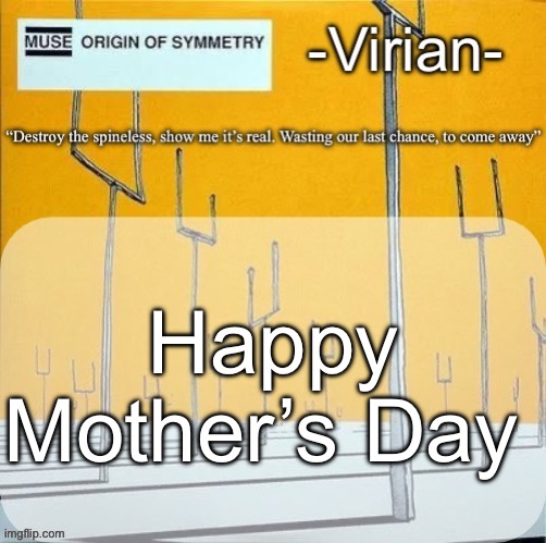 Virian muse announcement temp | Happy Mother’s Day | image tagged in virian muse announcement temp | made w/ Imgflip meme maker